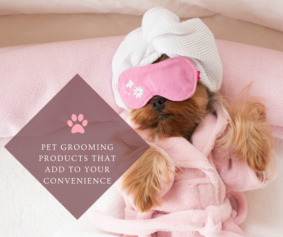 Pet Grooming products that add to your convenience
